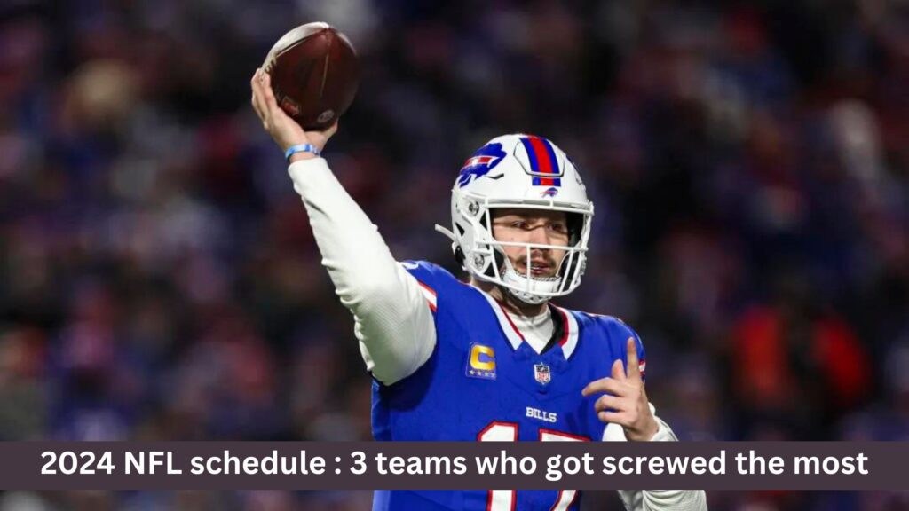 2024 NFL schedule : 3 teams who got screwed the most