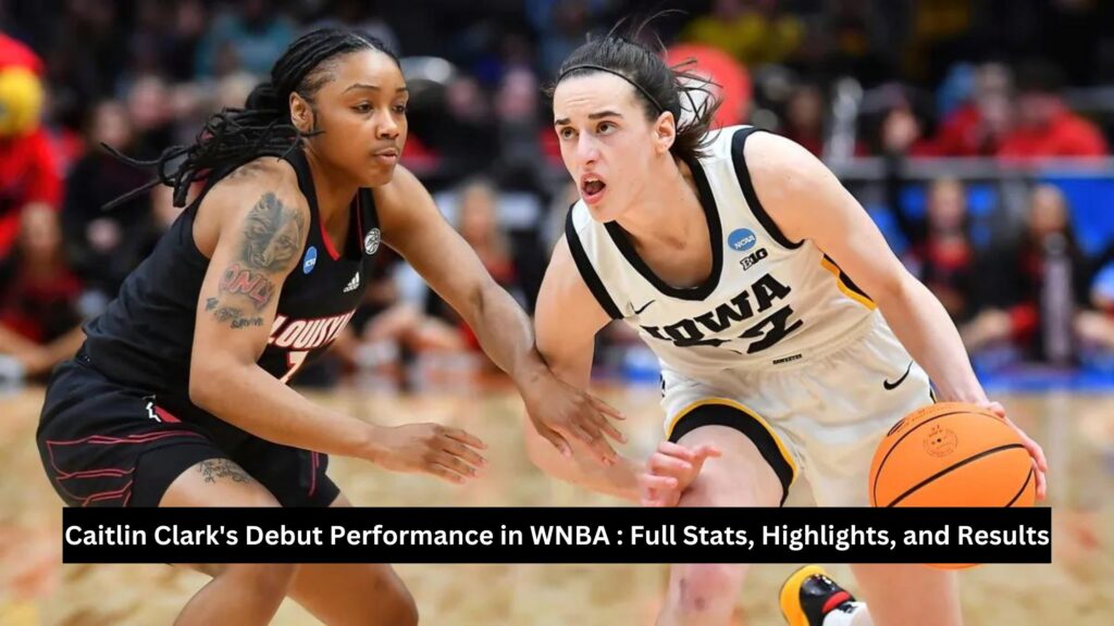 Caitlin Clark's Debut Performance in WNBA : Full Stats, Highlights, and Results